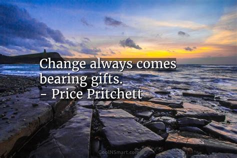 Quote Change Always Comes Bearing Gifts Price Pritchett Coolnsmart