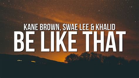 Kane Brown Be Like That Lyrics Ft Swae Lee And Khalid Youtube