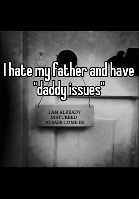 I Hate My Father And Have Daddy Issues