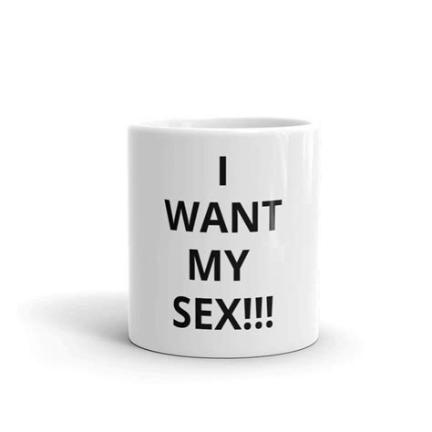 90 Day Fiancé Coffee Mug I Want My Sex Funny Novelty Gag T Etsy Mugs Coffee Mugs Mugs