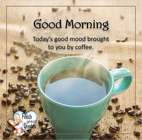 Coffee Themed Good Morning Fetch Great Quotes