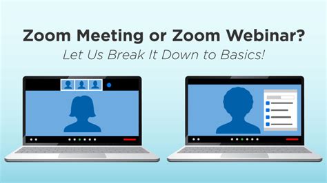 Zoom Meeting Or Zoom Webinar Let Us Break It Down To Basics