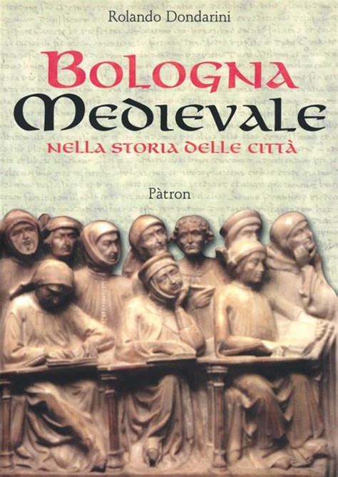 Bologna Medievale Nella Storia Delle Città Rolando Dondarini Libro