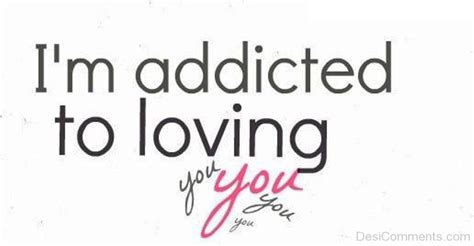 Im Addicted To Loving You Desicomments Com