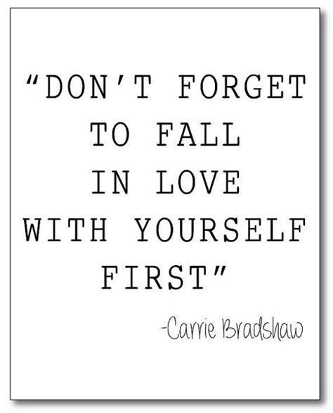 Dont Forget To Fall In Love With Yourself First Carrie Bradshaw