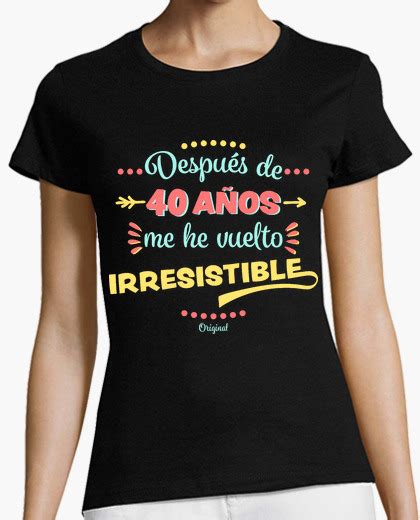 Camiseta 40 Años Irresistible Latostadora