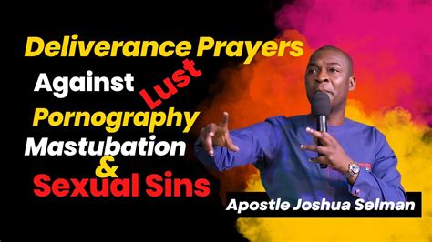 overcoming pornography sexual sin and mastubation through prayers apostle joshua selman youtube