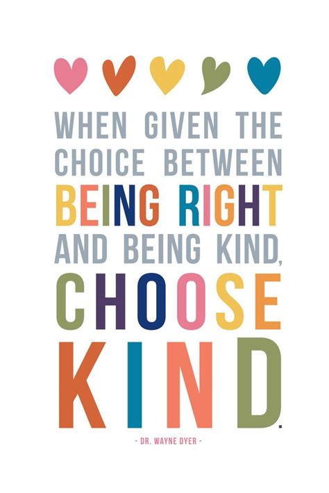 When Given The Choice Between Being Right And Being Kind Choose Kind
