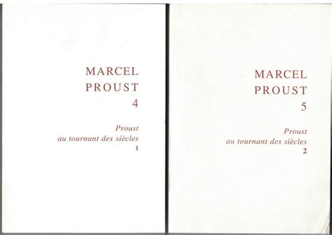 Marcel Proust 4 Et 5 Proust Au Tournant Des Siècles 1 Et 2 Textes Réunis Par Bernard Brun Et