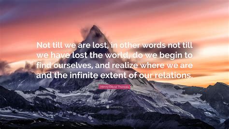 Henry David Thoreau Quote Not Till We Are Lost In Other Words Not