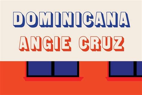Angie Cruzs ‘dominicana Was Shortlisted For The Womens Prize For Fiction
