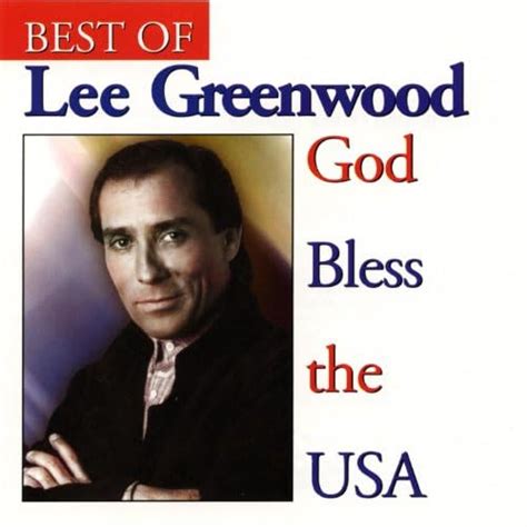 Best Of Lee Greenwood God Bless The Usa By Lee Greenwood On Amazon