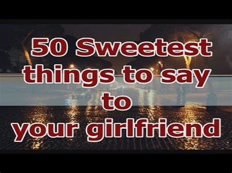 Putting a smile on your sweet heart in the morning is an act most ladies dream of and is one of the most romantic moves you can make. 50 Sweetest things to say to your girlfriend to make her ...