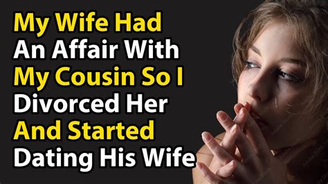 My Wife Had An Affair With My Cousin So I Divorced Her And Started