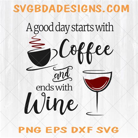 A Good Day Starts With Coffee And Ends With Wine Svg Coffee Svg