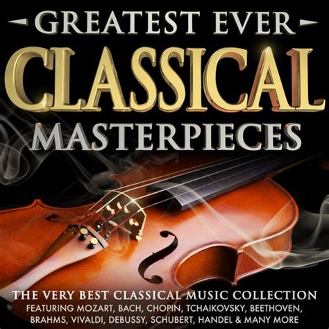 Greatest Ever Classical Masterpieces The Very Best By Various Artists Napster