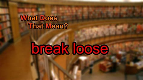 What Does Break Loose Mean Youtube