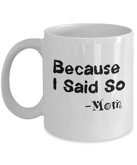 Because I Said So Mom Funny Mothers Day Mug Ts 11 Oz Ceramic Cup