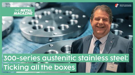 300 Series Austenitic Stainless Steel Ticking All The Boxes The