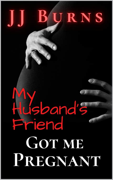 My Husbands Friend Got Me Pregnant An Interracial Bwwm Erotica Story
