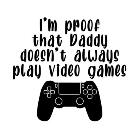 Im Proof That Daddy Doesnt Play Video Games Svg Etsy