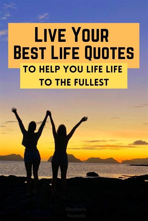 Inspiring Live Your Best Life Quotes Routinely Nomadic