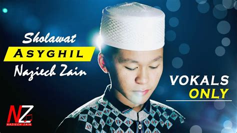 Sholawat Asyghil Vocals Only Version By Naziech Zain Youtube