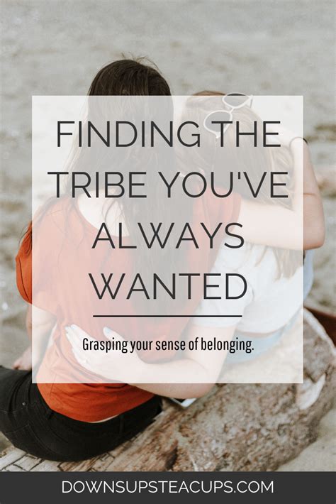 How To Find The Tribe Youve Always Wanted Group Of Friends Quotes