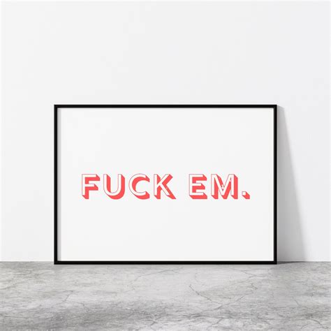 Fuck Em Profanity Print Printable Art Wall Art Quote Etsy