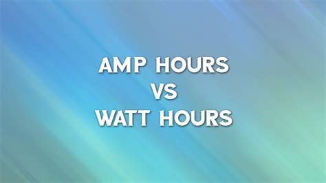 Amp Hours Vs Watt Hours Explained What Is The Difference
