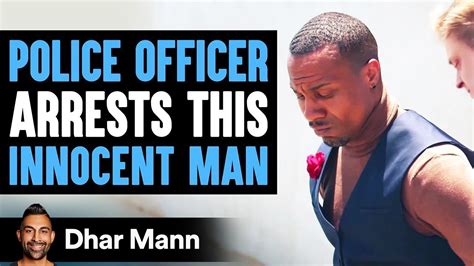 police officer arrests innocent man lives to regret his decision dhar mann