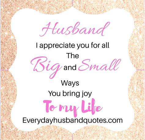 'thank you for coming into my life and giving me joy, thank you for loving me and receiving she wrinkled her nose and squinted like i'd said something funny. Husband Thank You Quote: Husband I appreciate you for all ...