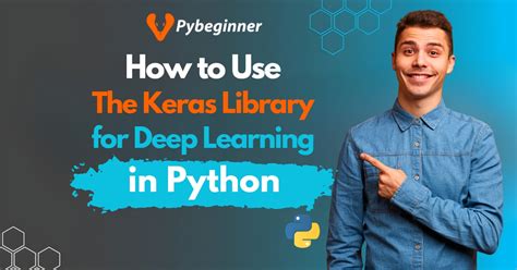 How To Use The Keras Library For Deep Learning In Python