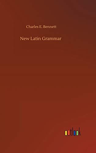 New Latin Grammar Bennett Charles E 1858 1921 9781297591754 Abebooks