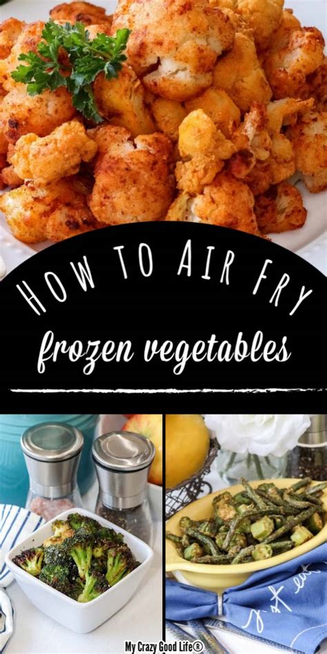How To Air Fry Frozen Vegetables My Crazy Good Life