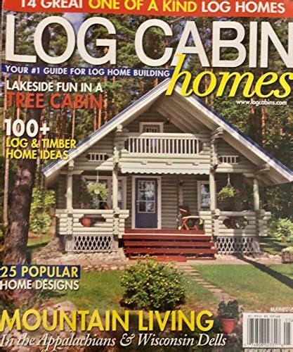 Log Cabin Homes Magazine May 2016 House And Home Magazine Cabin