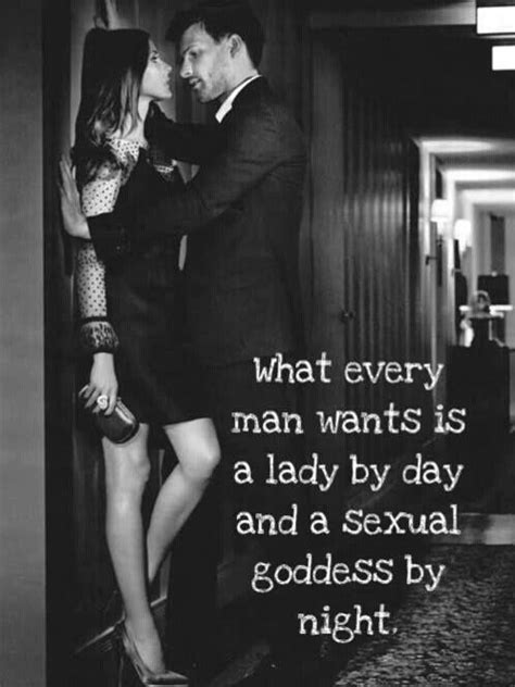 What Every Man Wants Is A Lady By Day And A Sexual Goddess By Picture Quotes