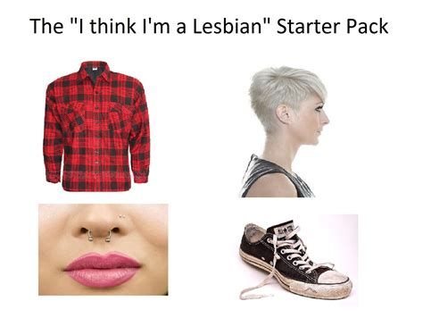 I Think Im A Lesbian Starter Pack Rstarterpacks