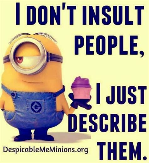 i don t insult people i just describe them minion humour funny minion memes minions quotes