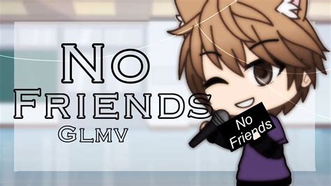 No Friends Glmv YouTube