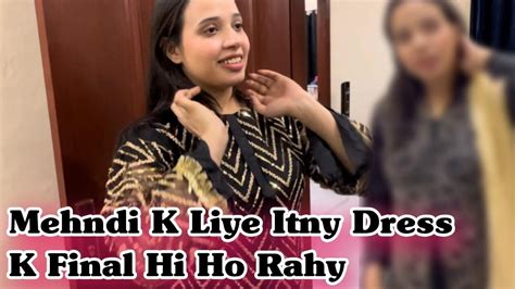 Mehndi K Liye Itny Dress K Final Hi Nahi Hi Rahy Aqsa Ali Vlogs