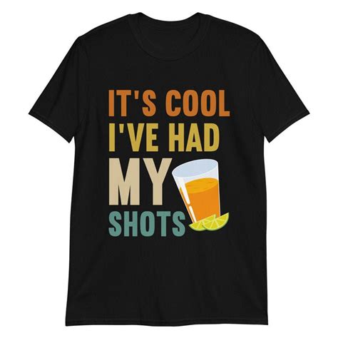 Its Cool Ive Had My Shots Unisex T Shirt Sarcastic Drinking Etsy