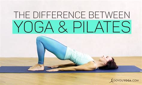 Whats The Difference Between Yoga And Pilates Doyou