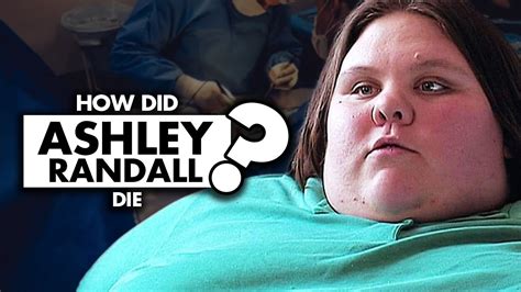 why and how did ashley randall from ‘my 600 lb life die youtube