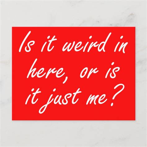 Is It Weird In Here Or Is It Just Me Postcard Zazzle
