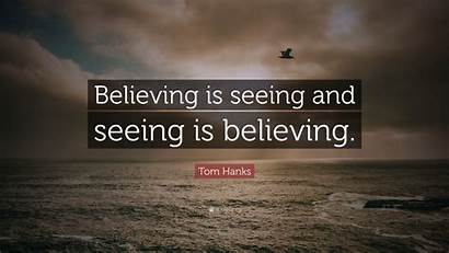Seeing Believing Hanks Quote Tom Wallpapers Quotefancy