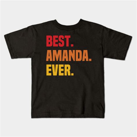 Best Amanda Ever Amanda Name Name Kids T Shirt Teepublic