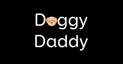 Doggy Daddy Doggy T Shirt Teepublic
