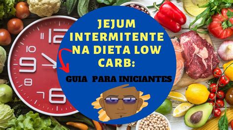 Guia Para Iniciantes Jejum Intermitente Na Dieta Low Carb Youtube