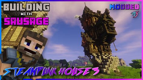 Minecraft Building With Sausage Steampunk House 3 Modded Youtube
